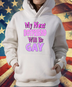 My Next Boyfriend Will Be Gay T-Shirt