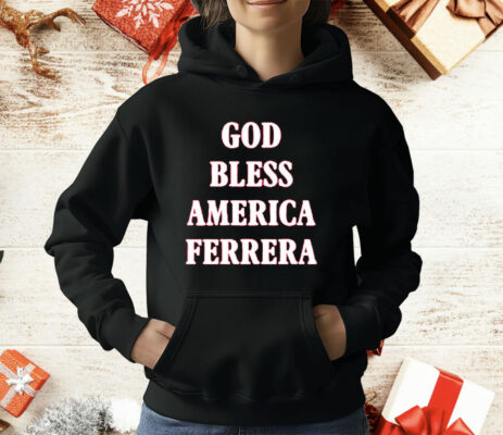 God Bless America Ferrera T-Shirt