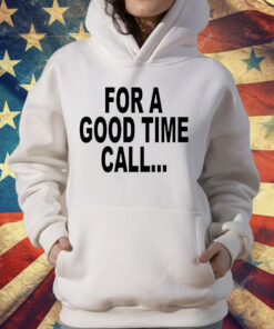 For a good time call T-Shirt