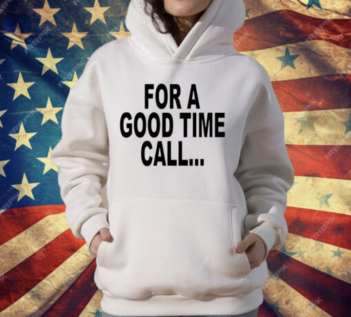 For a good time call T-Shirt