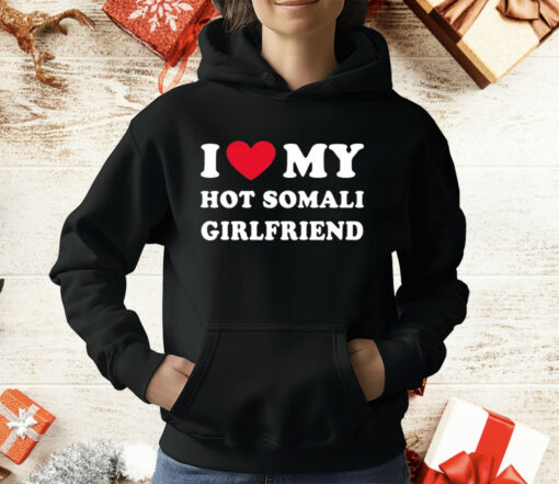 I Love My Hot Somali Girlfriend T-Shirt