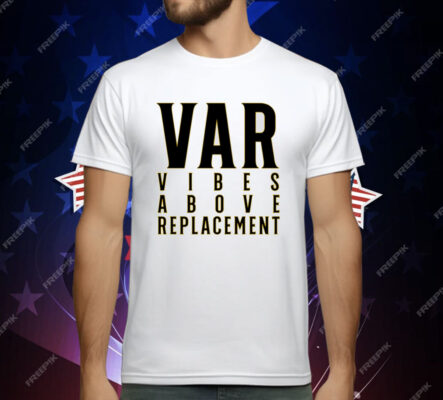 VAR Vibes Above Replacement T-Shirt