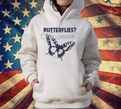 Butterflies Try Locusts T-Shirt