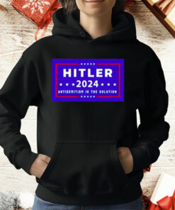 Hitler 2024 Antisemitism Is The Solution T-Shirt