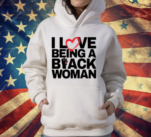 I Love Being A Black Woman T-Shirt