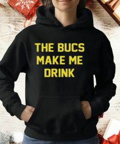 The Bucs Make Me Drink Tampa Bay Buccaneers T-Shirt