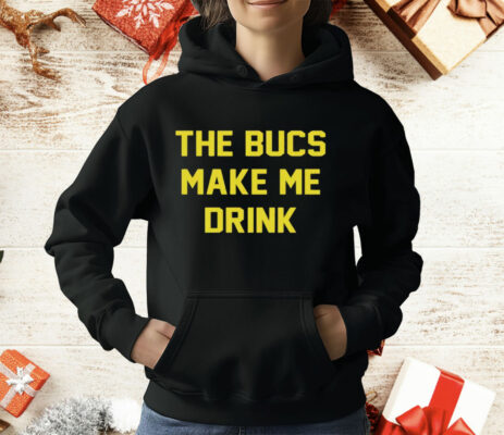 The Bucs Make Me Drink Tampa Bay Buccaneers T-Shirt