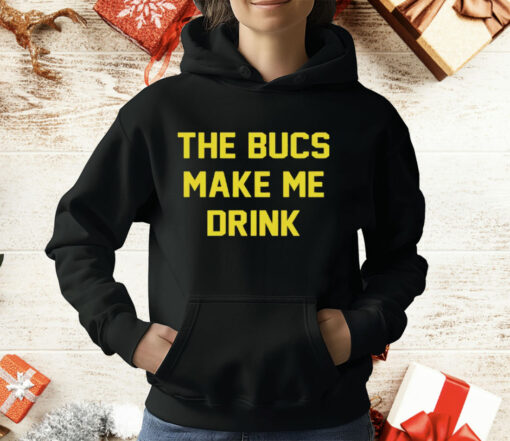 The Bucs Make Me Drink Tampa Bay Buccaneers T-Shirt