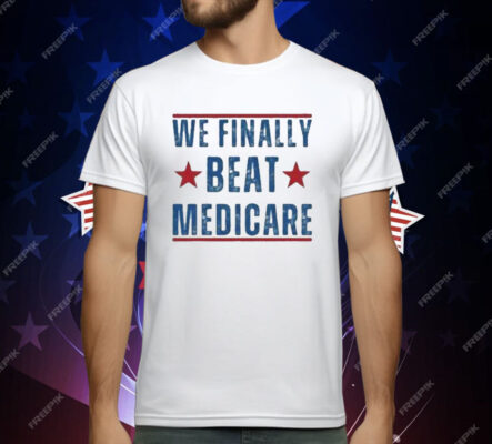 We Finally Beat Medicare Joe Biden T-Shirt