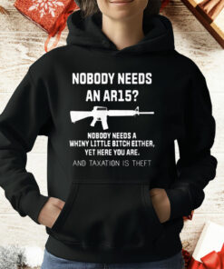 Nobody Needs An Ar15 Nobody Needs A Whiny Little Bitch Either T-Shirt