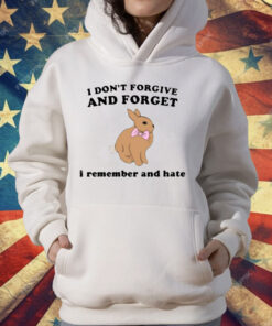 I Don’t Forgive And Forget I Remember And Hate Rabbit T-Shirt