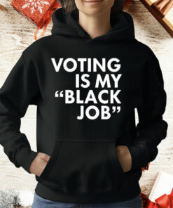 Voting Is My Black Job T-Shirt