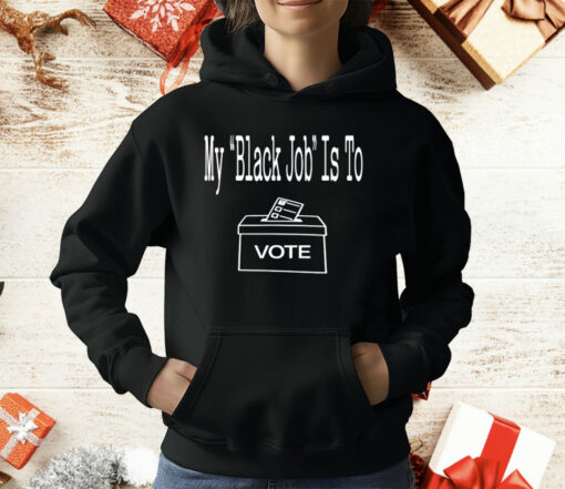 My Black Job Is To Vote T-Shirt