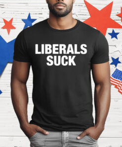 Trump Liberals Suck T-Shirt