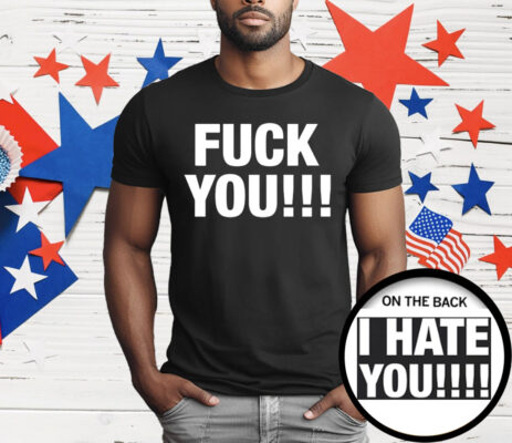 F*ck You I Hate You T-Shirt