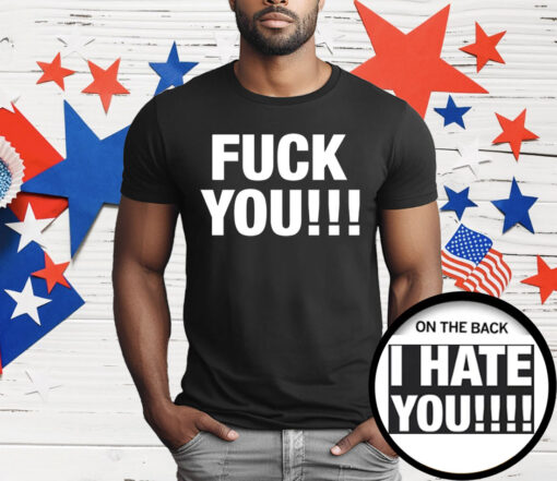 F*ck You I Hate You T-Shirt