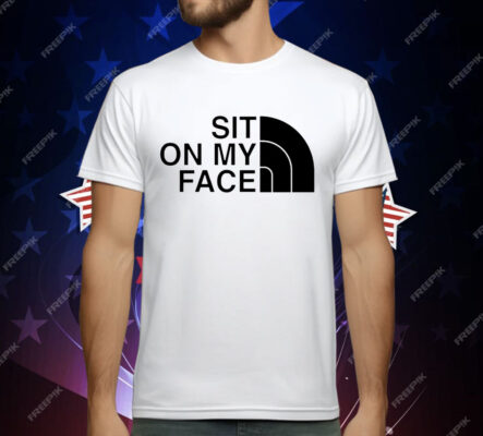 Sit on my face T-Shirt