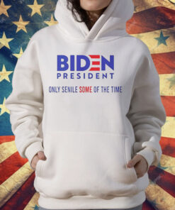 Biden president only senile some of the time T-Shirt