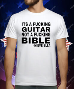 It’s a fucking guitar not a fucking bible Nieve Ella T-Shirt