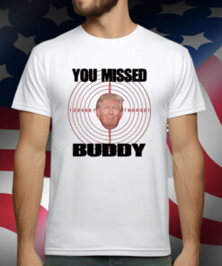 Trump You Missed Buddy T-Shirt