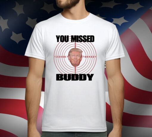 Trump You Missed Buddy T-Shirt