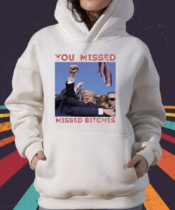 Trump You Missed Bitches Shot 2024 T-Shirt