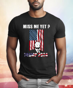 Miss Me Yet Trump 2024 T-Shirt