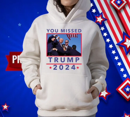 You Missed Trump 2024 Shot Pennsylvania Rally T-Shirt