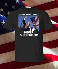 Trump Fight Never Surrender T-Shirt