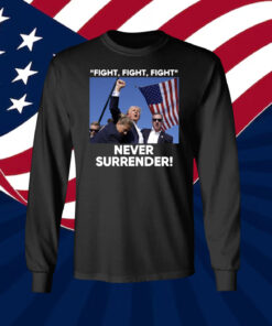 Trump Fight Never Surrender Longsleeve