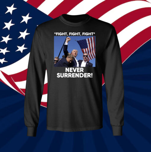 Trump Fight Never Surrender Longsleeve