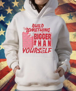 Build Something Bigger Than Yourself by Renaissance Man T-Shirt