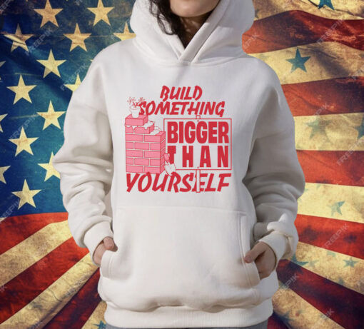 Build Something Bigger Than Yourself by Renaissance Man T-Shirt