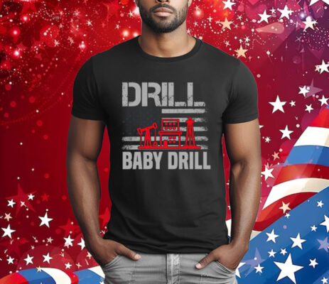 Drill Baby Drill Trump T-Shirt Proud Oilfield Worker T-Shirt