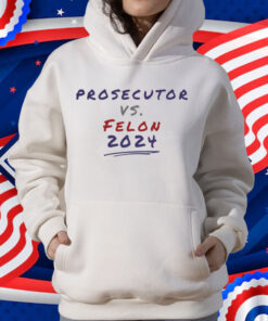 Prosecutor vs. Felon, Political Shirt, Democrat T-Shirt