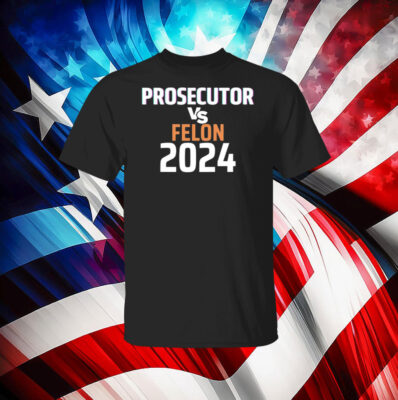 Kamala Harris Prosecutor Vs Felon 2024 T-Shirt