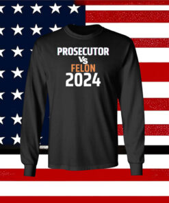 Kamala Harris Prosecutor Vs Felon 2024 Longsleeve