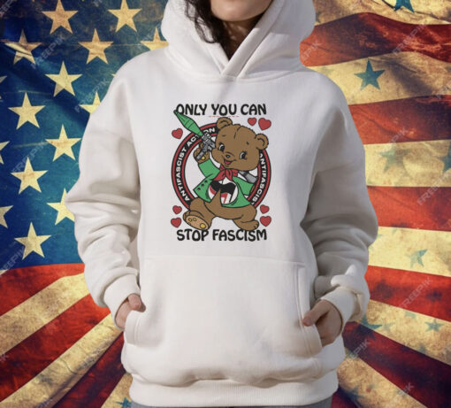 Only You Can Stop Fascism T-Shirt