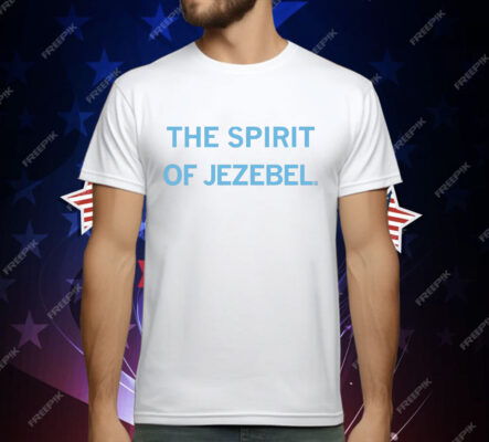 the Spirit of Jezebel T-Shirt