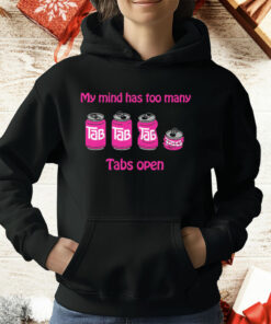 My Mind Has Too Many Tabs Open T-Shirt