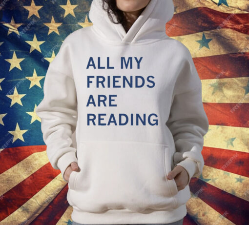 All My Friends Are Reading Smut T-Shirt