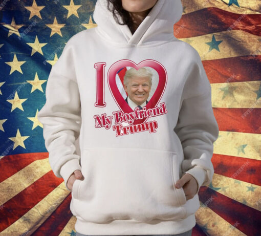 Donald Trump I Love My Boyfriend T-Shirt