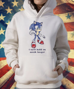 Sonic I Can’t Hold On Much Longer Shirt