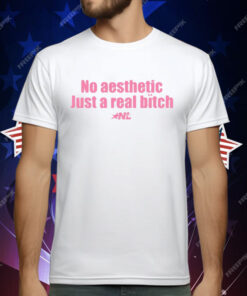 No Aesthetic Just A Real Bitch Nyla Lynn T-Shirt