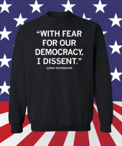 With Fear For Our Democracy I Dissent Sonia Sotomayor Sweatshirt