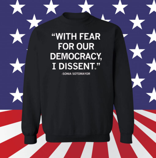 With Fear For Our Democracy I Dissent Sonia Sotomayor Sweatshirt