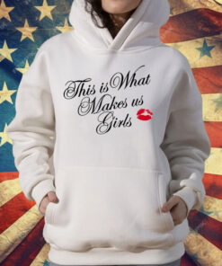 This Is What Makes Us Girls T-Shirt