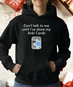 Don’t Talk To Me Until I’ve Done My Anki Cards T-Shirt