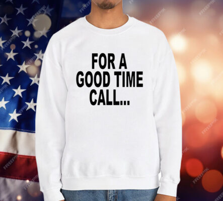 For a good time call T-Shirt