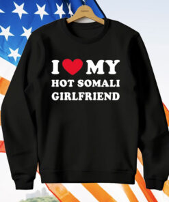 I Love My Hot Somali Girlfriend T-Shirt